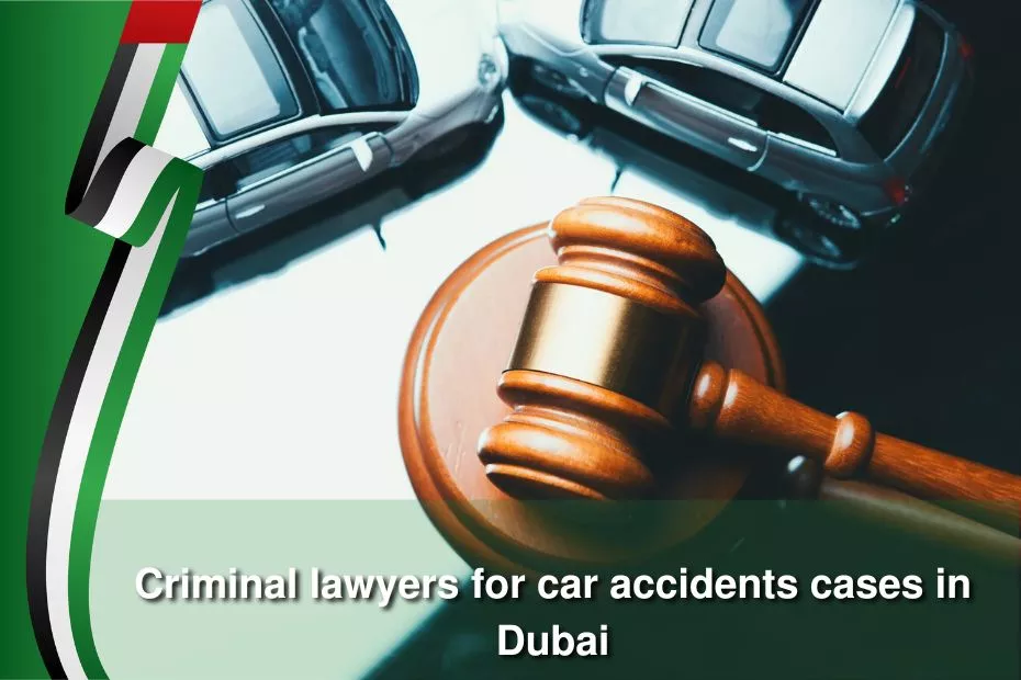 Criminal lawyers for car accidents cases in dubai
