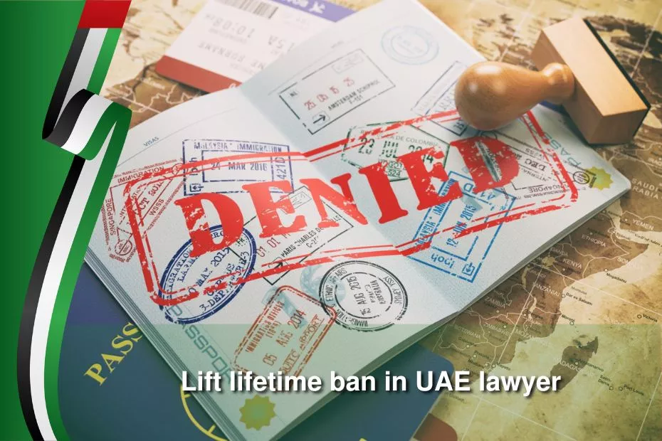 lift lifetime ban in uae lawyer
