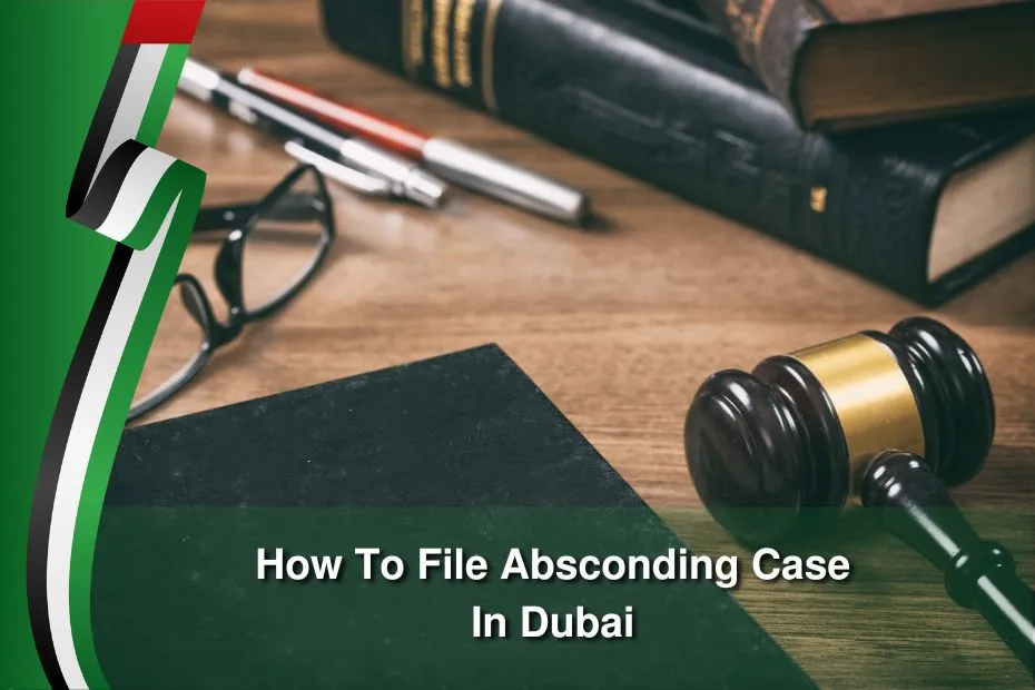 How To File Absconding Case In Dubai
